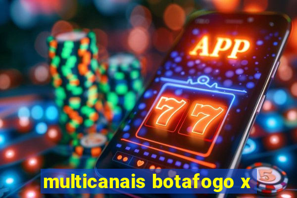 multicanais botafogo x